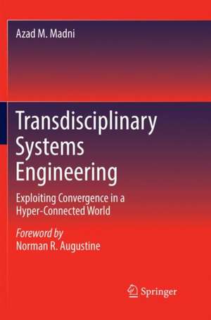 Transdisciplinary Systems Engineering: Exploiting Convergence in a Hyper-Connected World de Azad M. Madni