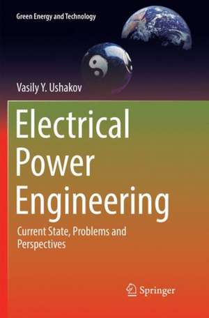 Electrical Power Engineering: Current State, Problems and Perspectives de Vasily Y. Ushakov