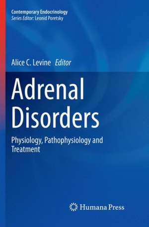 Adrenal Disorders: Physiology, Pathophysiology and Treatment de Alice C. Levine