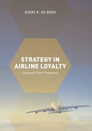 Strategy in Airline Loyalty: Frequent Flyer Programs de Evert R. de Boer