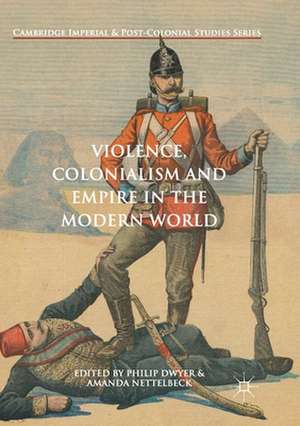 Violence, Colonialism and Empire in the Modern World de Philip Dwyer