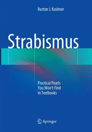 Strabismus: Practical Pearls You Won’t Find in Textbooks de Burton J. Kushner