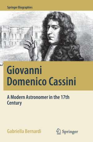 Giovanni Domenico Cassini: A Modern Astronomer in the 17th Century de Gabriella Bernardi