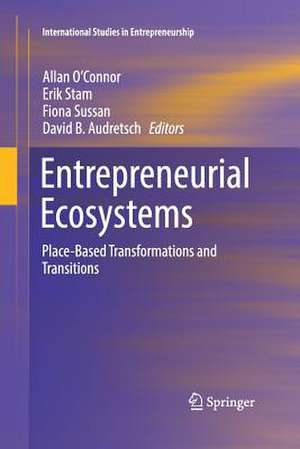 Entrepreneurial Ecosystems: Place-Based Transformations and Transitions de Allan O'Connor