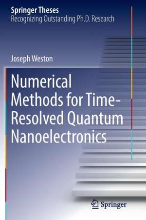 Numerical Methods for Time-Resolved Quantum Nanoelectronics de Joseph Weston