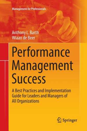 Performance Management Success: A Best Practices and Implementation Guide for Leaders and Managers of All Organizations de Anthony L. Barth