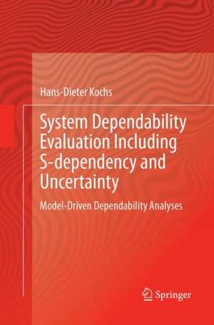 System Dependability Evaluation Including S-dependency and Uncertainty: Model-Driven Dependability Analyses de Hans-Dieter Kochs