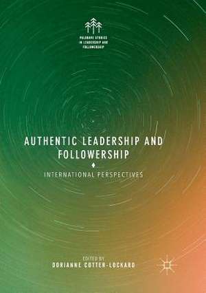 Authentic Leadership and Followership: International Perspectives de Dorianne Cotter-Lockard