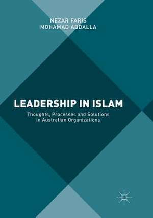 Leadership in Islam: Thoughts, Processes and Solutions in Australian Organizations de Nezar Faris