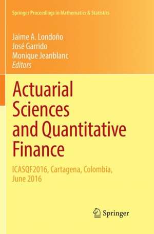 Actuarial Sciences and Quantitative Finance: ICASQF2016, Cartagena, Colombia, June 2016 de Jaime A. Londoño