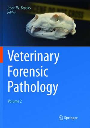 Veterinary Forensic Pathology, Volume 2 de Jason W. Brooks