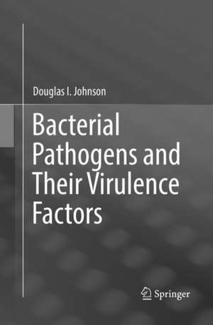 Bacterial Pathogens and Their Virulence Factors de Douglas I. Johnson