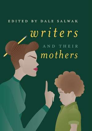 Writers and Their Mothers de Dale Salwak