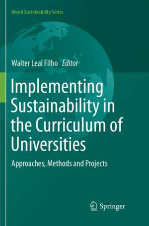 Implementing Sustainability in the Curriculum of Universities: Approaches, Methods and Projects de Walter Leal Filho