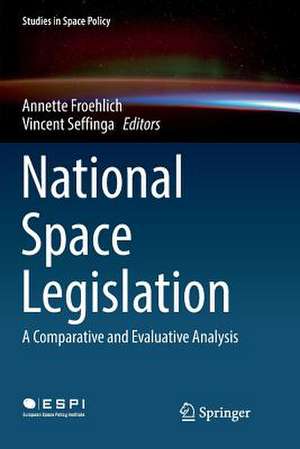 National Space Legislation: A Comparative and Evaluative Analysis de Annette Froehlich