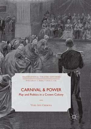 Carnival and Power: Play and Politics in a Crown Colony de Vicki Ann Cremona