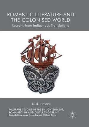 Romantic Literature and the Colonised World: Lessons from Indigenous Translations de Nikki Hessell