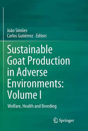 Sustainable Goat Production in Adverse Environments: Volume I: Welfare, Health and Breeding de João Simões