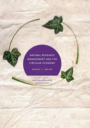 Natural Resource Management and the Circular Economy de Robert C. Brears