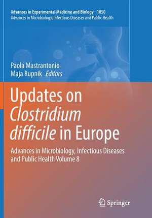 Updates on Clostridium difficile in Europe: Advances in Microbiology, Infectious Diseases and Public Health Volume 8 de Paola Mastrantonio