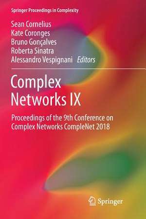 Complex Networks IX: Proceedings of the 9th Conference on Complex Networks CompleNet 2018 de Sean Cornelius