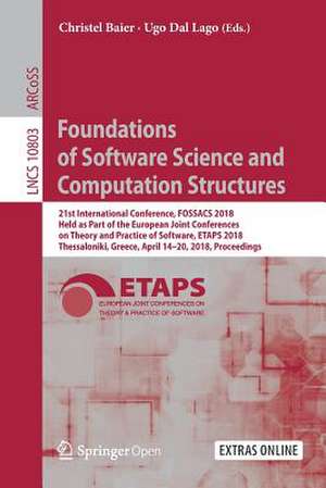 Foundations of Software Science and Computation Structures: 21st International Conference, FOSSACS 2018, Held as Part of the European Joint Conferences on Theory and Practice of Software, ETAPS 2018, Thessaloniki, Greece, April 14–20, 2018. Proceedings de Christel Baier