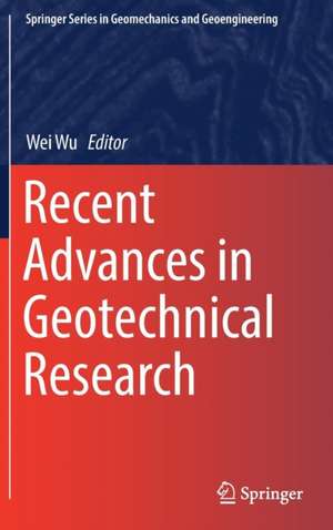 Recent Advances in Geotechnical Research de Wei Wu