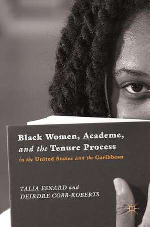 Black Women, Academe, and the Tenure Process in the United States and the Caribbean de Talia Esnard