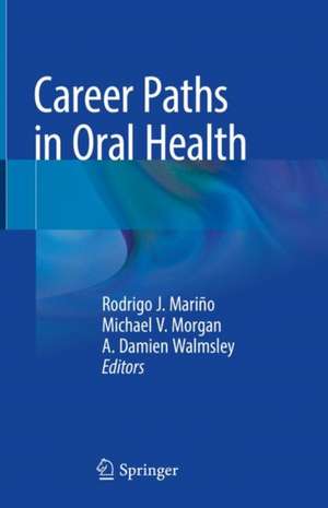 Career Paths in Oral Health de Rodrigo J. Mariño