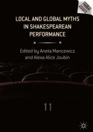 Local and Global Myths in Shakespearean Performance de Aneta Mancewicz