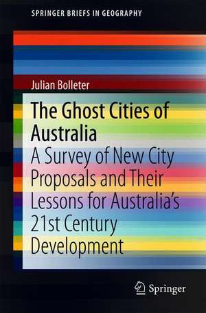 The Ghost Cities of Australia: A survey of New City Proposals and Their Lessons for Australia’s 21st Century Development de Julian Bolleter