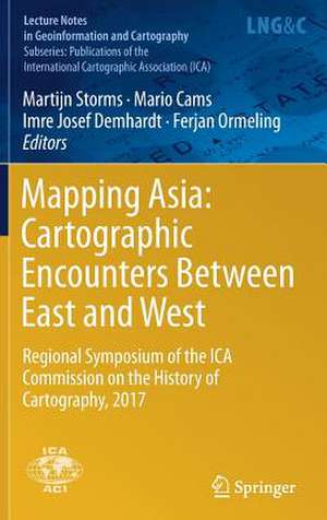 Mapping Asia: Cartographic Encounters Between East and West: Regional Symposium of the ICA Commission on the History of Cartography, 2017 de Martijn Storms