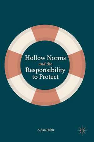 Hollow Norms and the Responsibility to Protect de Aidan Hehir