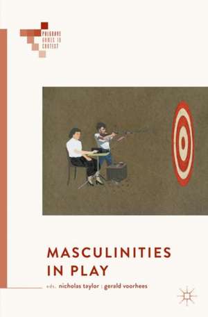 Masculinities in Play de Nicholas Taylor