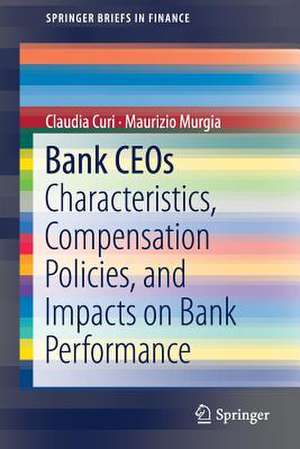 Bank CEOs: Characteristics, Compensation Policies, and Impacts on Bank Performance de Claudia Curi