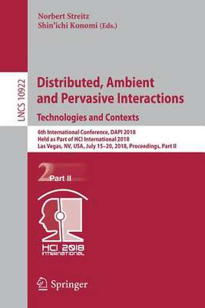 Distributed, Ambient and Pervasive Interactions: Technologies and Contexts: 6th International Conference, DAPI 2018, Held as Part of HCI International 2018, Las Vegas, NV, USA, July 15–20, 2018, Proceedings, Part II de Norbert Streitz