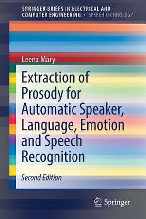 Extraction of Prosody for Automatic Speaker, Language, Emotion and Speech Recognition de Leena Mary