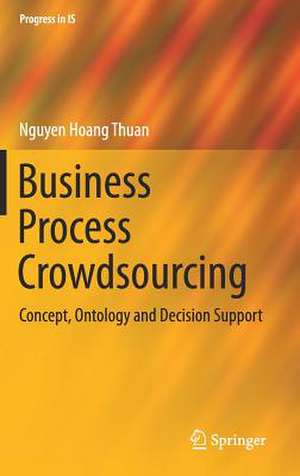 Business Process Crowdsourcing: Concept, Ontology and Decision Support de Nguyen Hoang Thuan