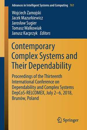 Contemporary Complex Systems and Their Dependability: Proceedings of the Thirteenth International Conference on Dependability and Complex Systems DepCoS-RELCOMEX, July 2-6, 2018, Brunów, Poland de Wojciech Zamojski