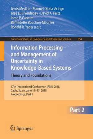 Information Processing and Management of Uncertainty in Knowledge-Based Systems. Theory and Foundations: 17th International Conference, IPMU 2018, Cádiz, Spain, June 11-15, 2018, Proceedings, Part II de Jesús Medina