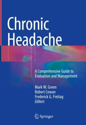 Chronic Headache: A Comprehensive Guide to Evaluation and Management de Mark W. Green