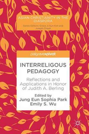 Interreligous Pedagogy: Reflections and Applications in Honor of Judith A. Berling de Jung Eun Sophia Park