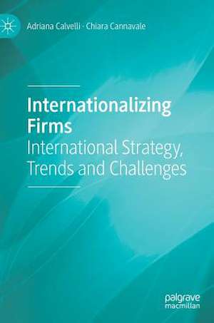 Internationalizing Firms: International Strategy, Trends and Challenges de Adriana Calvelli