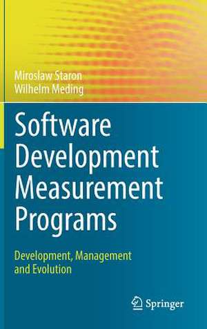 Software Development Measurement Programs: Development, Management and Evolution de Miroslaw Staron