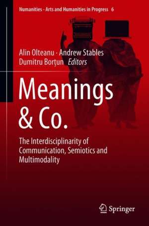 Meanings & Co.: The Interdisciplinarity of Communication, Semiotics and Multimodality de Alin Olteanu