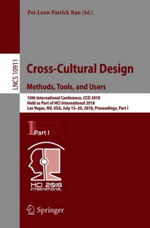 Cross-Cultural Design. Methods, Tools, and Users: 10th International Conference, CCD 2018, Held as Part of HCI International 2018, Las Vegas, NV, USA, July 15-20, 2018, Proceedings, Part I de Pei-Luen Patrick Rau