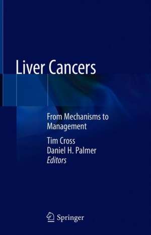 Liver Cancers: From Mechanisms to Management de Tim Cross