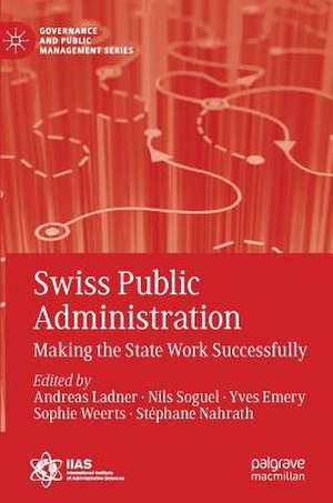 Swiss Public Administration: Making the State Work Successfully de Andreas Ladner