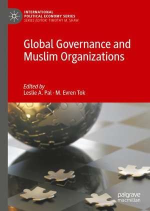 Global Governance and Muslim Organizations de Leslie A. Pal