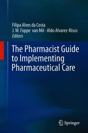 The Pharmacist Guide to Implementing Pharmaceutical Care de Filipa Alves da Costa